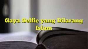 Gaya Selfie yang Dilarang Islam