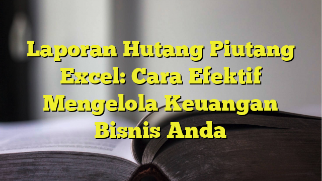 Cara Efektif Mengelola Hutang Dalam Bisnis