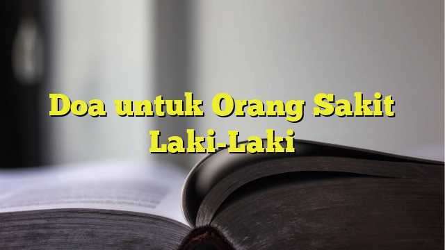 Doa Untuk Orang Sakit Laki Laki BelajarHijrah doa-untuk-orang-sakit-laki-laki-belajarhijrah
