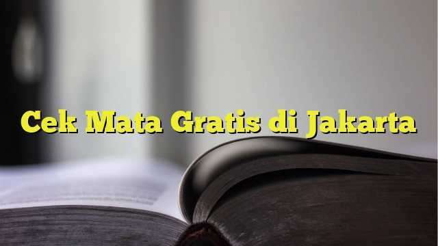 Cek Mata Gratis di Jakarta BelajarHijrah com Cek Mata Gratis di Jakarta BelajarHijrah com