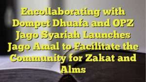 Encollaborating with Dompet Dhuafa and OPZ Jago Syariah Launches Jago Amal to Facilitate the Community for Zakat and Alms