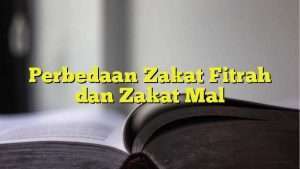 Perbedaan Zakat Fitrah dan Zakat Mal